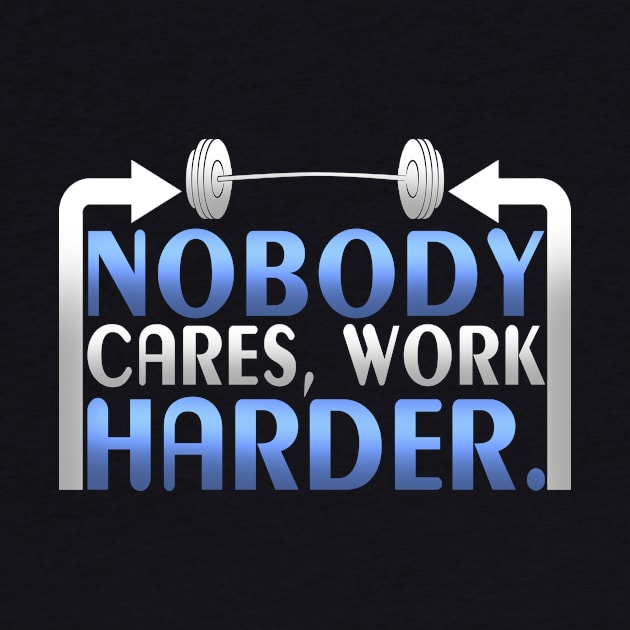 Nobody Cares Work Harder Gym Fitness by TheLostLatticework
